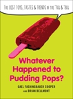 Whatever Happened to Pudding Pops?: The Lost Toys, Tastes, and Trends of the 70s and 80s, Fashingbauer Cooper, Gael & Bellmont, Brian