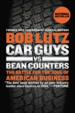 Car Guys vs. Bean Counters: The Battle for the Soul of American Business, Lutz, Bob