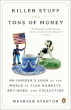 Killer Stuff and Tons of Money: An Insider's Look at the World of Flea Markets, Antiques, and Collecting, Stanton, Maureen