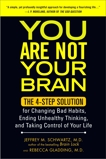 You Are Not Your Brain: The 4-Step Solution for Changing Bad Habits, Ending Unhealthy Thinking, and Taki ng Control of Your Life, Schwartz, Jeffrey & Gladding, Rebecca