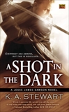 A Shot in the Dark: A Jesse James Dawson Novel, Stewart, K. A.