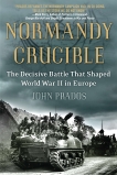 Normandy Crucible: The Decisive Battle that Shaped World War II in Europe, Prados, John