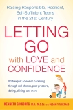 Letting Go with Love and Confidence: Raising Responsible, Resilient, Self-Sufficient Teens in the 21st Century, Ginsburg, Kenneth & FitzGerald, Susan