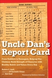 Uncle Dan's Report Card: From Toddlers to Teenagers, Helping Our Children Build Strength of Character wit h Healthy Habits and Values Every Day, Unell, Bob & Unell, Barbara C.