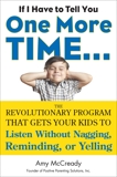 If I Have to Tell You One More Time...: The Revolutionary Program That Gets Your Kids To Listen Without Nagging, Remindi ng, or Yelling, McCready, Amy