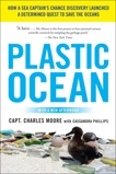 Plastic Ocean: How a Sea Captain's Chance Discovery Launched a Determined Quest to Save the Oceans, Moore, Charles