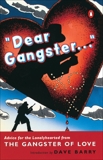 Dear Gangster...: Advice for the Lonelyhearted from the Gangster of Love, Gangster of Love