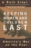 Keeping Women and Children Last: America's War on the Poor, Revised Edition, Sidel, Ruth