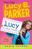 Yours Truly, Lucy B. Parker: Vote for Me!: Book 3, Palmer, Robin