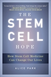 The Stem Cell Hope: How Stem Cell Medicine Can Change Our Lives, Park, Alice