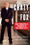 Crazy Like a Fox: One Principal's Triumph in the Inner City, Chavis, Ben & Blakely, Carey