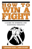 How to Win a Fight: A Guide to Avoiding and Surviving Violence, Kane, Lawrence & Wilder, Kris