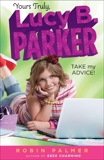 Yours Truly, Lucy B. Parker: Take My Advice: Book 4, Palmer, Robin