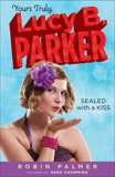 Yours Truly, Lucy B. Parker: Sealed With a Kiss: Book 2, Palmer, Robin