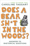 Does a Bear Sh*t in the Woods?: Answers to Rhetorical Questions, Taggart, Caroline