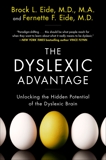 The Dyslexic Advantage: Unlocking the Hidden Potential of the Dyslexic Brain, Eide, Brock L. & Eide, Fernette F.