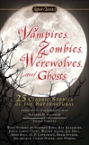 Vampires, Zombies, Werewolves and Ghosts: 25 Classic Stories of the Supernatural, 
