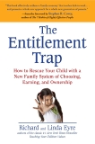 The Entitlement Trap: How to Rescue Your Child with a New Family System of Choosing, Earning, and Owne rship, Eyre, Richard & Eyre, Linda