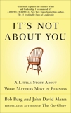 It's Not About You: A Little Story About What Matters Most in Business, Mann, John David & Burg, Bob