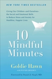 10 Mindful Minutes: Giving Our Children--and Ourselves--the Social and Emotional Skills to Reduce St ress and Anxiety for Healthier, Happy Lives, Hawn, Goldie & Holden, Wendy