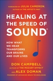 Healing at the Speed of Sound: How What We Hear Transforms Our Brains and Our Lives, Campbell, Don & Doman, Alex