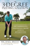 The 3-Degree Putting Solution: The Comprehensive, Scientifically Proven Guide to Better Putting, Breed, Michael