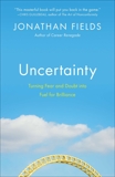 Uncertainty: Turning Fear and Doubt into Fuel for Brilliance, Fields, Jonathan