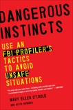 Dangerous Instincts: Use an FBI Profiler's Tactics to Avoid Unsafe Situations, Bowman, Alisa & O'Toole, Mary Ellen