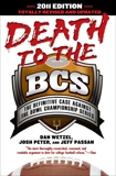 Death to the BCS: Totally Revised and Updated: The Definitive Case Against the Bowl Championship Series, Peter, Josh & Wetzel, Dan & Passan, Jeff