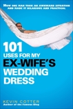 101 Uses for My Ex-Wife's Wedding Dress, Cotter, Kevin
