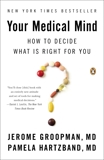 Your Medical Mind: How to Decide What Is Right for You, Hartzband, Pamela & Groopman, Jerome