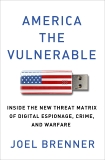 America the Vulnerable: Inside the New Threat Matrix of Digital Espionage, Crime, and Warfare, Brenner, Joel