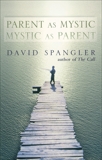 Parent as Mystic, Mystic as Parent, Spangler, David