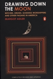 Drawing Down the Moon: Witches, Druids, Goddess-Worshippers, and Other Pagans in America, Adler, Margot