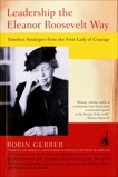 Leadership the Eleanor Roosevelt Way: Timeless Strategies from the First Lady of Courage, Gerber, Robin