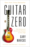 Guitar Zero: The Science of Becoming Musical at Any Age, Marcus, Gary