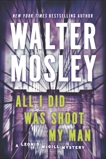 All I Did Was Shoot My Man: A Leonid McGill Mystery, Mosley, Walter