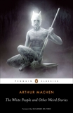 The White People and Other Weird Stories, Machen, Arthur