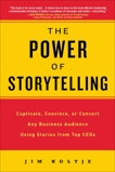 The Power of Storytelling: Captivate, Convince, or Convert Any Business Audience UsingStories from Top CEOs, Holtje, Jim