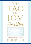 The Tao of Joy Every Day: 365 Days of Tao Living, Lin, Derek