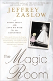 The Magic Room: A Story About the Love We Wish for Our Daughters, Zaslow, Jeffrey