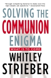 Solving the Communion Enigma: What Is To Come, Strieber, Whitley