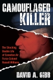 Camouflaged Killer: The Shocking Double Life Colonel Russell Williams, Gibb, David A.