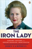 The Iron Lady: Margaret Thatcher, from Grocer's Daughter to Prime Minister, Campbell, John