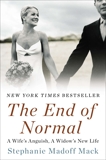 The End of Normal: A Wife's Anguish, A Widow's New Life, Madoff Mack, Stephanie