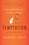 Temptation: Finding Self-Control in an Age of Excess, Akst, Daniel