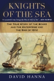 Knights of the Sea: The True Story of the Boxer and the Enterprise and the War of 1812, Hanna, David