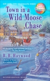 Town in a Wild Moose Chase: A Candy Holliday Murder Mystery, Haywood, B. B.