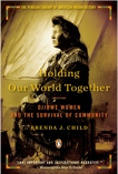 Holding Our World Together: Ojibwe Women and the Survival of Community, Child, Brenda J.