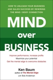 Mind Over Business: How to Unleash Your Business and Sales Success by Rewiring the Mind/Body Connect ion, Baum, Kenneth & Andelman, Bob